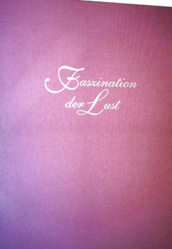 Faszination der Lust. Eine exklusive Sammlung erotischer Darstellungen der Kunstgeschichte Film, Art & Culture