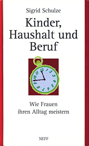 Kinder, Haushalt und Beruf. Wie Frauen ihren Alltag meistern Social Sciences