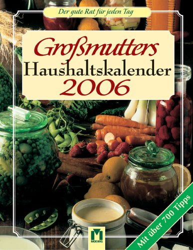 Grossmutters Haushaltskalender 2006. Guter Rat das ganze Jahr: Über 700 Haushaltstipps von der natürlich zeitgemässen Grossmutter Calendars