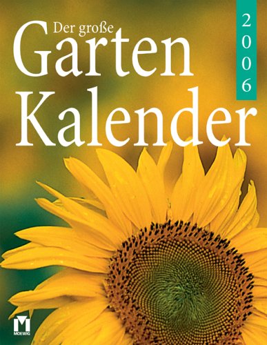 Der grosse Gartenkalender 2006. Gartentipps für jeden Tag des Jahres Garden & Plants