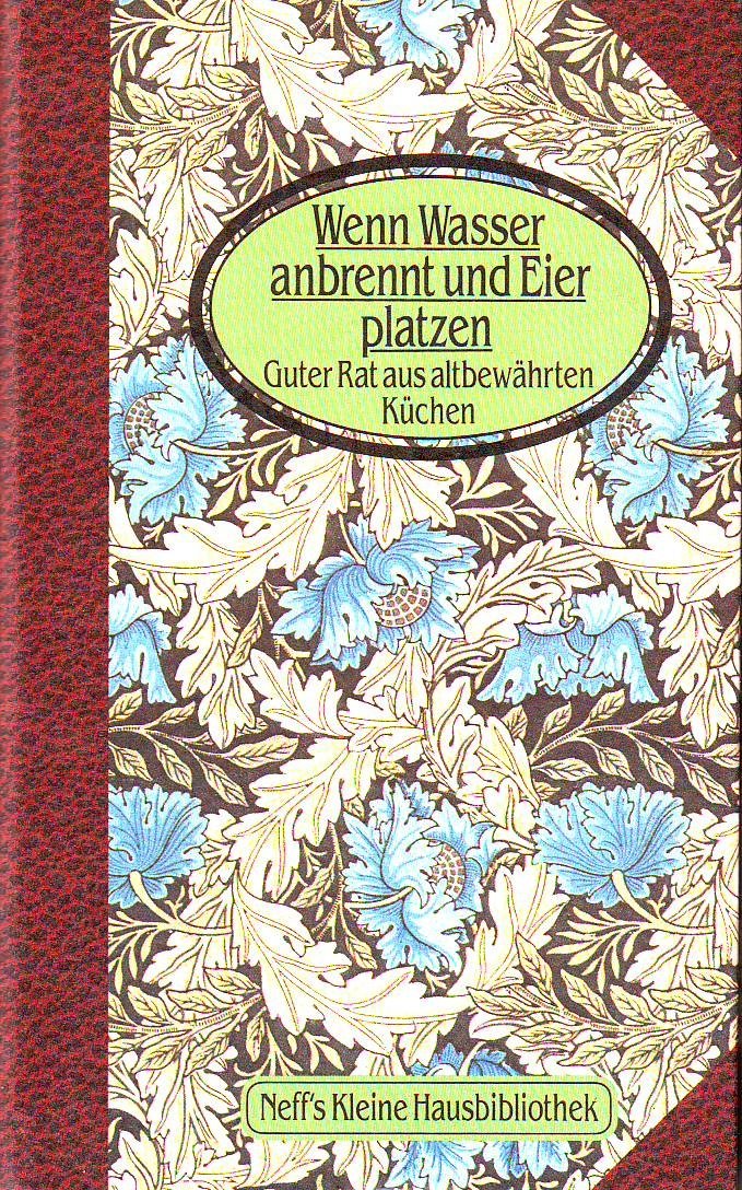 Wenn Wasser anbrennt und Eier platzen. Guter Rat aus altbewährten Küchen Home & Household