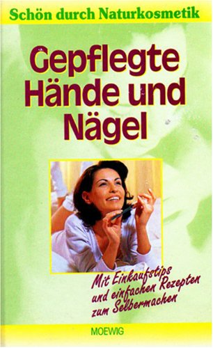 Schön durch Naturkosmetik - Gepflegte Hände und Nägel Books