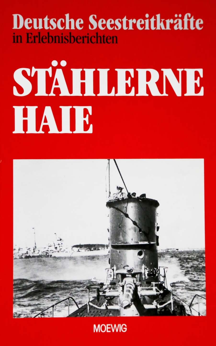Deutsche Seestreitkräfte in Erlebnisberichten - Stählerne Haie Books