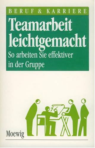 Beruf und Karriere. Teamarbeit lechtgemacht. So arbeiten Sie effektiver in der Gruppe Books