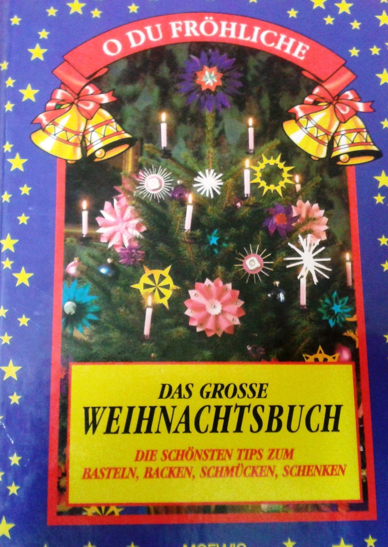 O Du Fröhliche. Das grosse Weihnachtsbuch. Die schönsten Tips zum Basteln, Backen, Schmücken, Schenken Leisure, Home & Garden