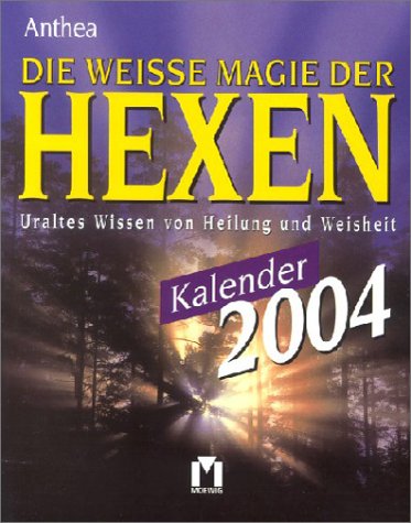 Die weisse Magie der Hexen Kalender 2004. Uraltes Wissen von Heilung und Weisheit Calendars