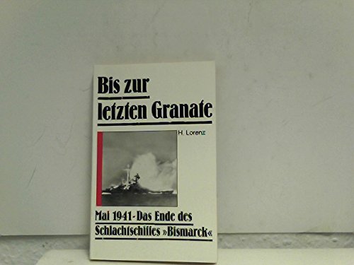 Bis zur letzten Granate - Mai 1941 - Das Ende des Schlachtschiffes "Bismarck" Books