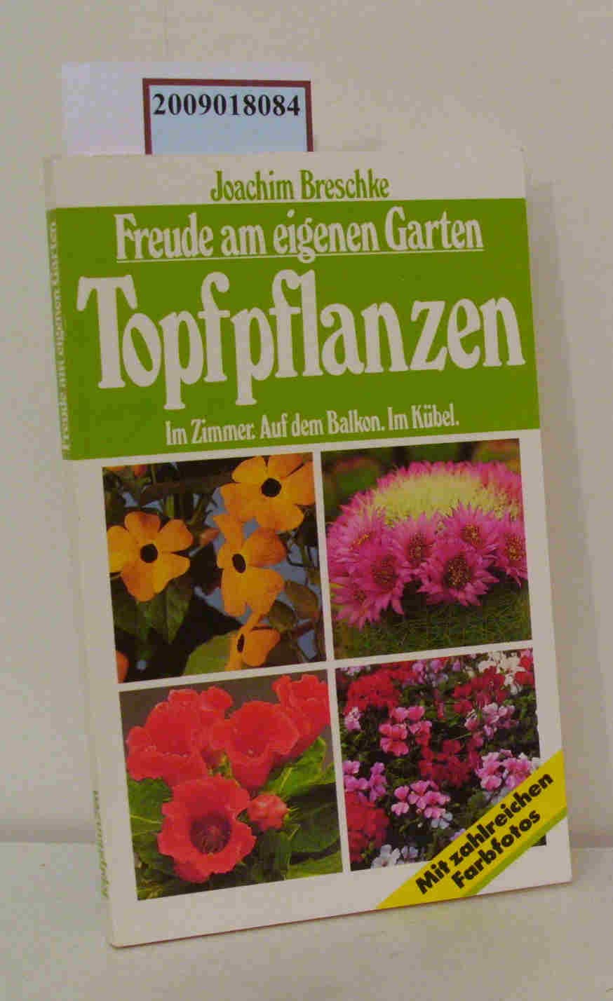 Topfpflanzen - Im Zimmer - Auf dem Balkon - Im Kübel (Freude am eigenen Garten) Leisure, Home & Garden