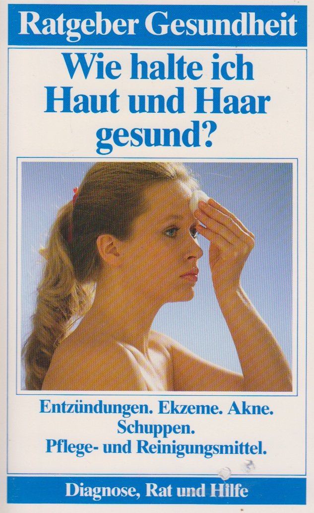Wie halte ich Haut und Haar gesund? (Ratgeber Gesundheit - Diagnose, Rat und Hilfe) Books