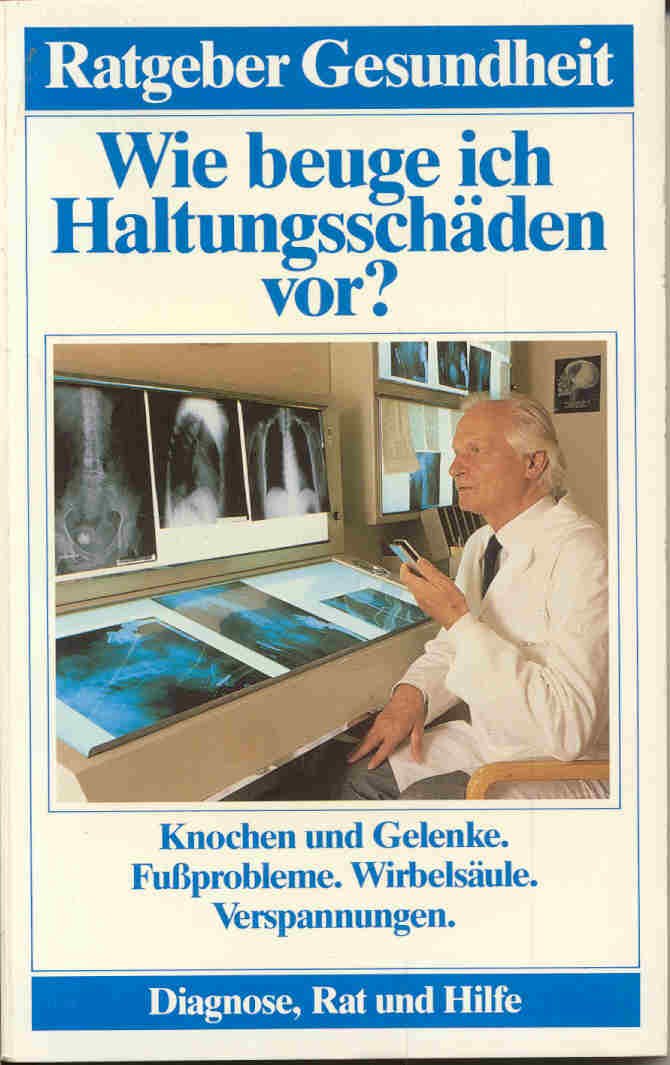 Wie Beuge ich Haltungsschäden vor? Knochen und Gelenke. Fußprobleme. Wirbelsäule. Verspannungen. (Ratgeber Gesundheit) Books