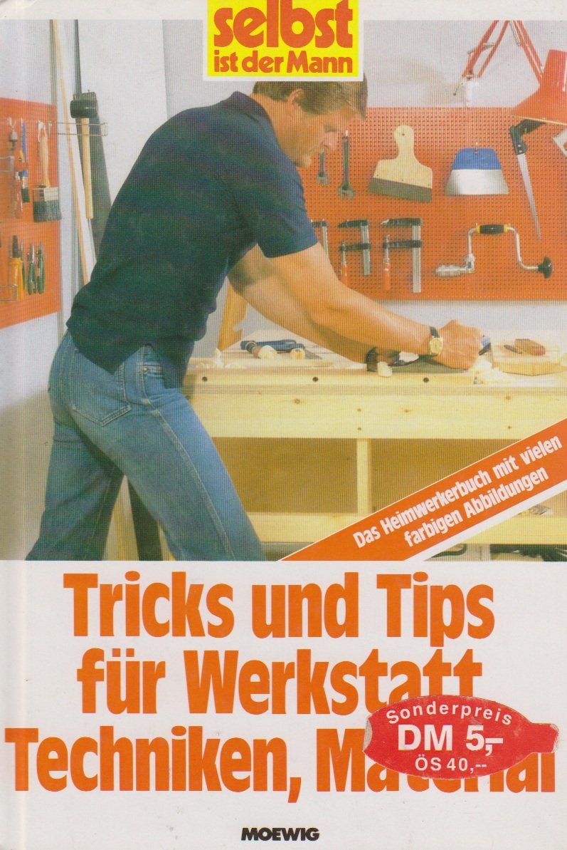 Selbst ist der Mann. Tricks und Tips für Werkstatt, Techniken, Material. Das Heimwerkerbuch mit vielen farbigen Abbildungen. Leisure, Home & Garden