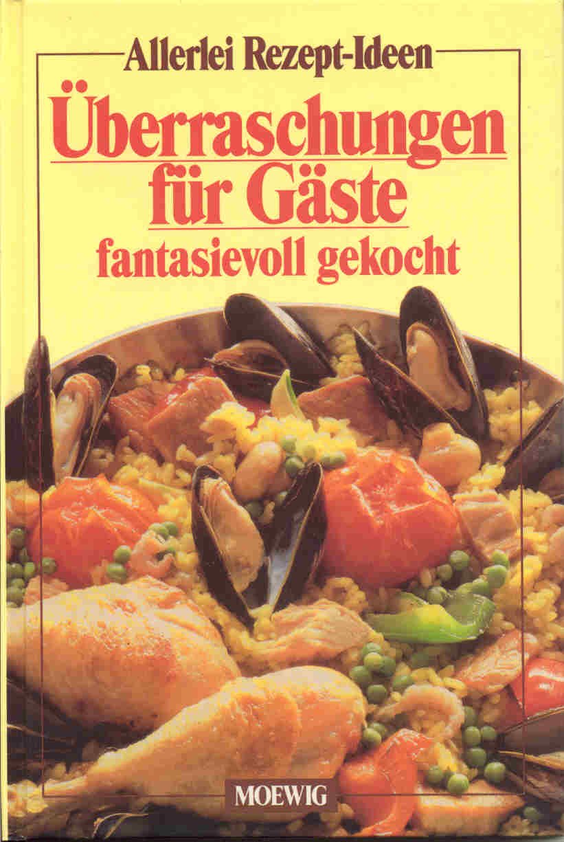 Überraschungen für Gäste fantasievoll gekocht - Allerlei Rezept-Ideen book