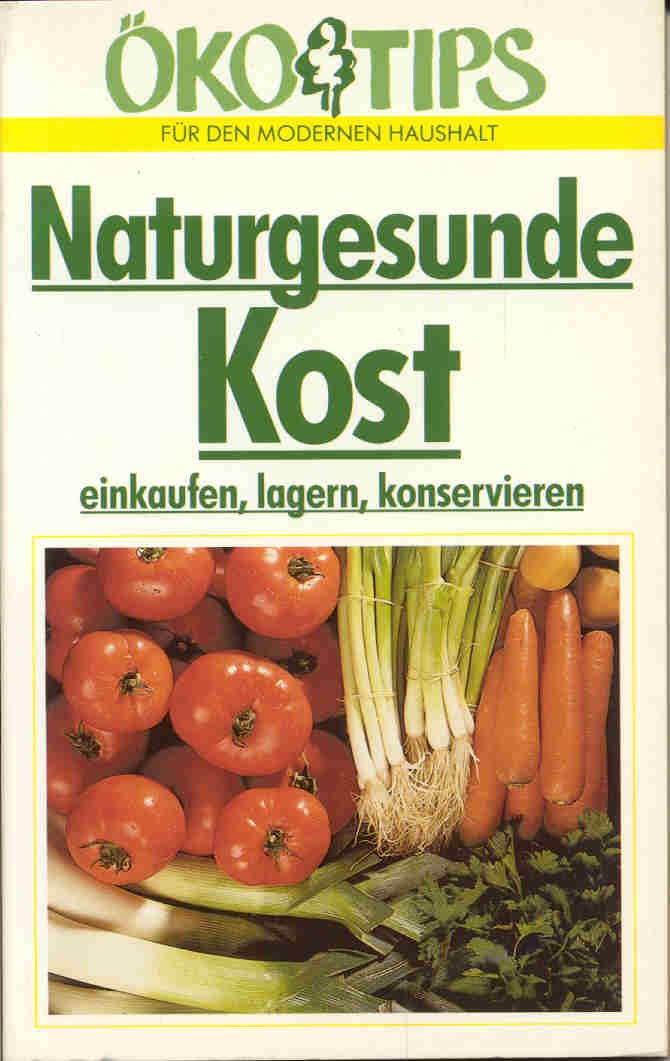 Naturgesunde Kost einkaufen, lagern, konservieren (Ökotips für den modernen Haushalt) Books