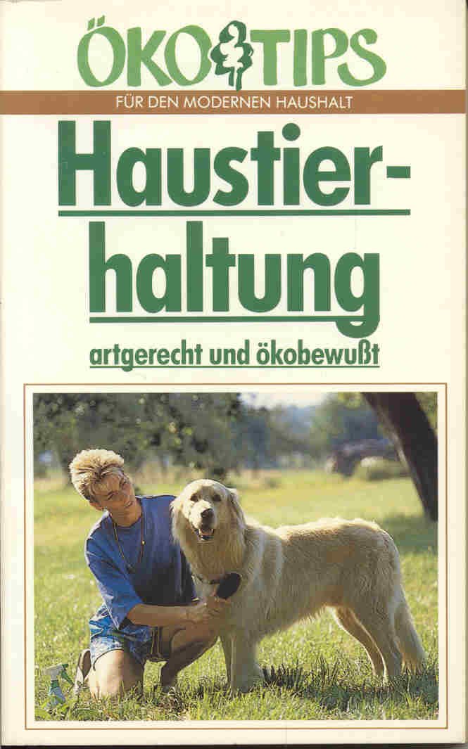 Haustierhaltung artgerecht und ökobewußt (Ökotips für den modernen Haushalt) Leisure, Home & Garden