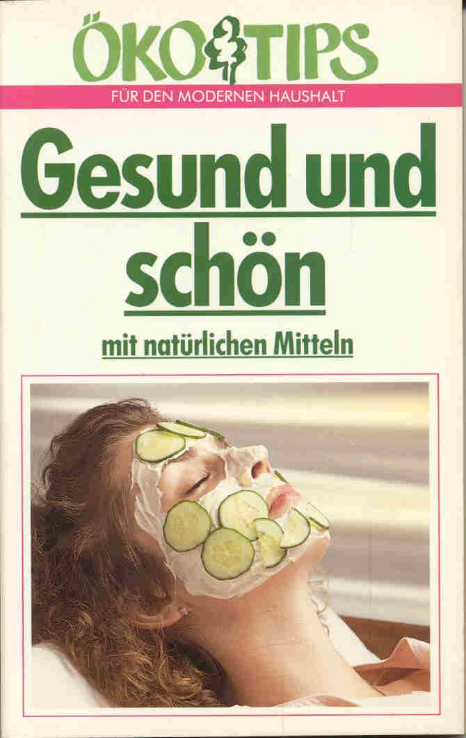 Gesund und schön mit natürlichen Mitteln (Ökotips für den modernen Haushalt) Books