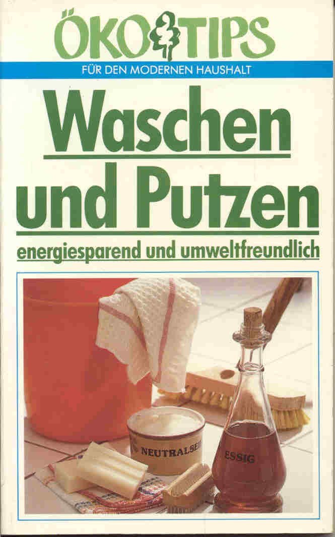 Waschen und Putzen energiesparend und umweltfreundlich (Ökotips für den modernen Haushalt) Books