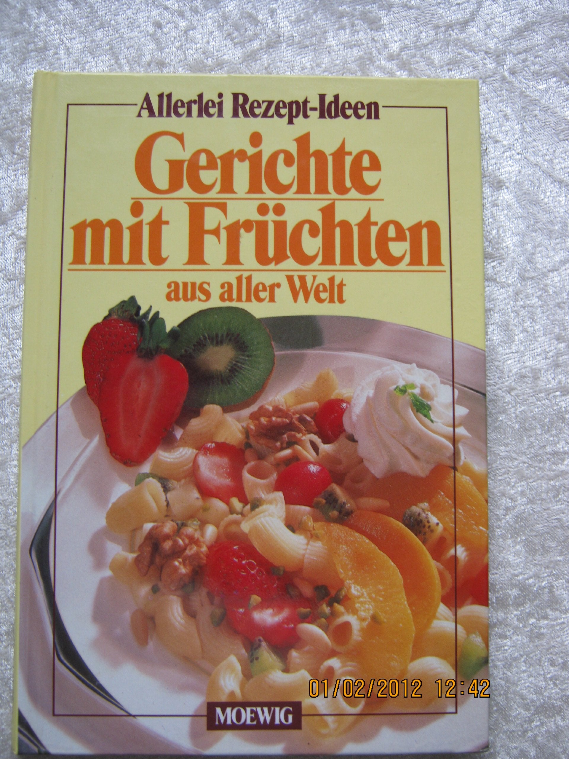 Allerlei Rezept-Ideen. Gerichte mit Früchten aus aller Welt Cooking & Enjoying