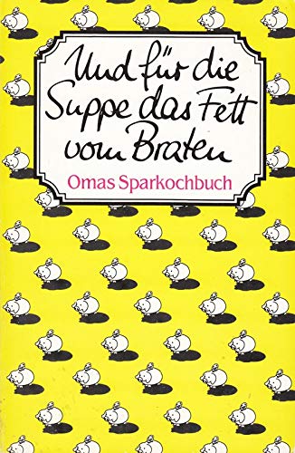 Und für die Suppe das Fett vom Braten Books