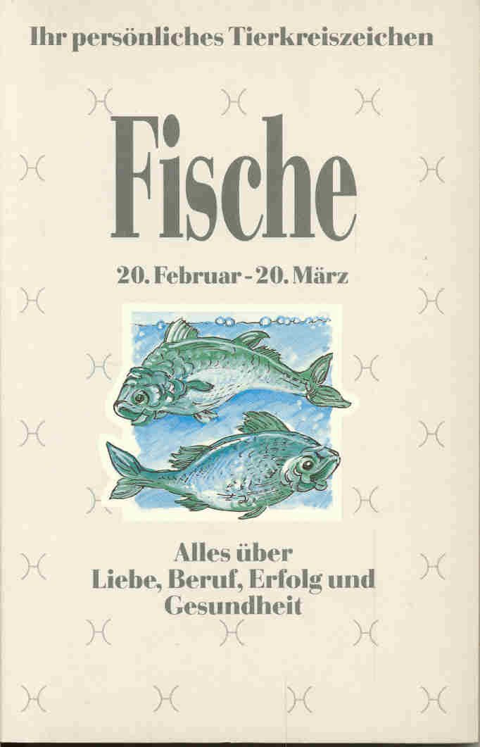 Ihr persönliches Tierkreiszeichen - Fische - Alles über Liebe, Beruf, Erfolg und Gesundheit Books