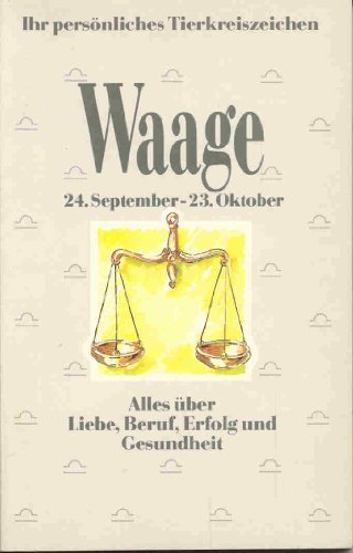Ihr persönliches Tierkreiszeichen - Waage - Alles über Liebe, Beruf, Erfolg und Gesundheit Books
