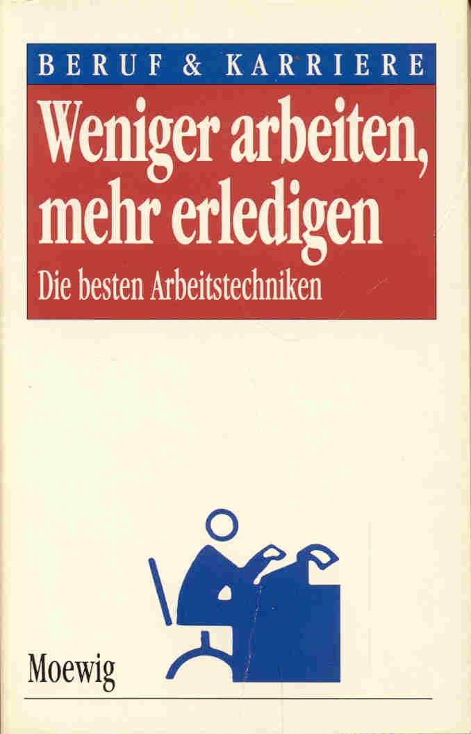 Weniger arbeiten, mehr erledigen - Die besten Arbeitstechniken (Beruf & Karriere) Books
