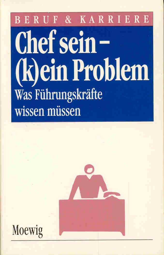 Chef sein - (k)ein Problem - Was Führungskräfte wissen müssen (Beruf & Karriere) Books