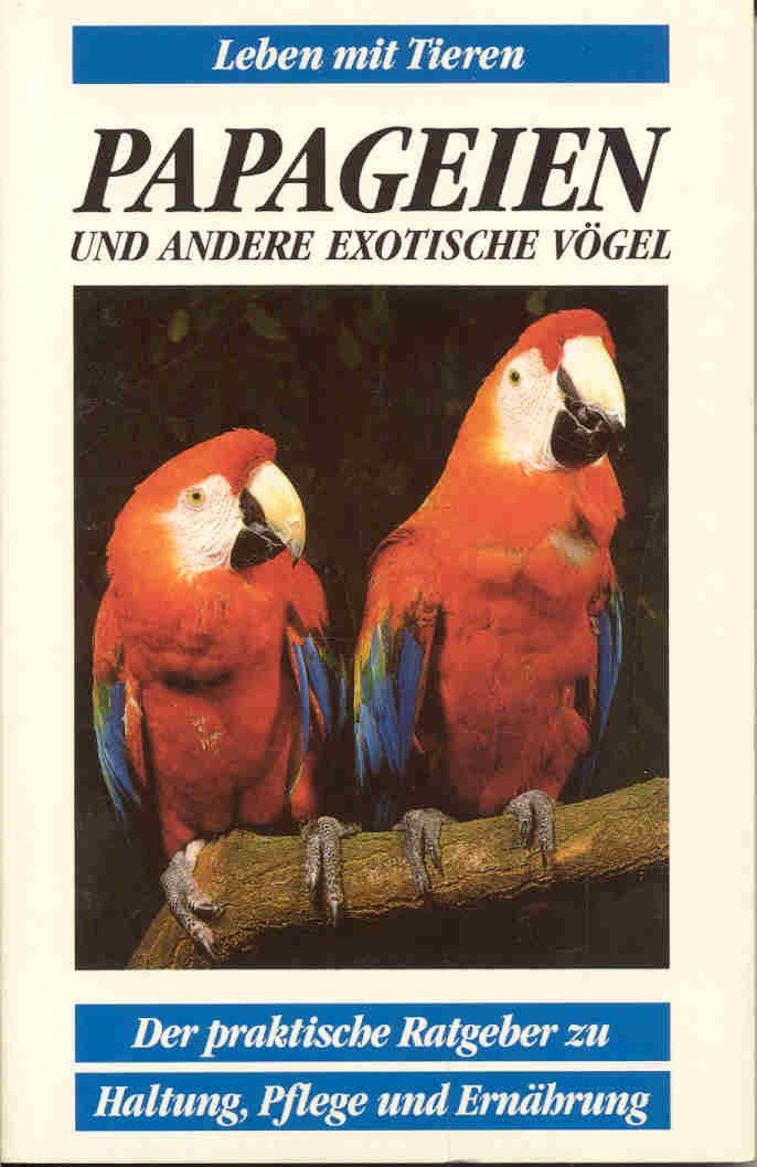 Papageien und andere exotische Vögel - Der praktische Ratgeber zu Haltung, Pflege und Ernährung (Leben mit Tieren) Books
