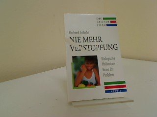 Nie mehr Verstopfung. Biologische Heilweisen lösen ihr Problem Books