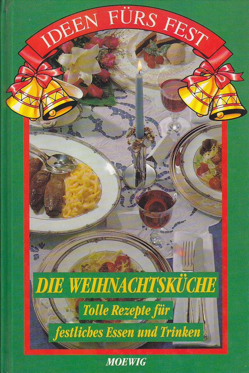 Ideen fürs Fest. Die Weihnachtsküche. Tolle Rezepte für festliches Essen und Trinken Books