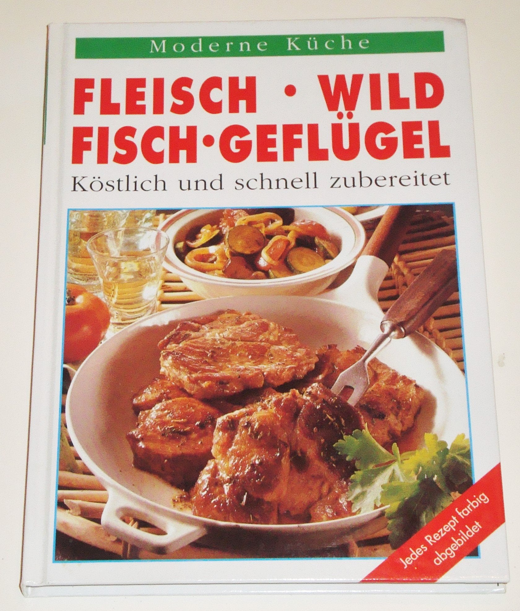 Fleisch. Wild. Fisch. Geflügel - Köstlich und schnell zubereiten Cooking & Enjoying