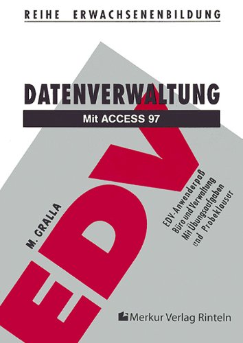 Datenverwaltung mit Access 97: Eine systematische Einführung. Mit zahlr. Übungsaufg. u. Probeklausuren Learning & Reference
