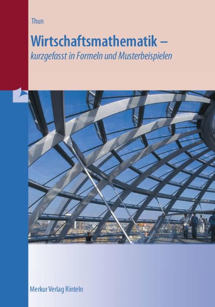 Wirtschaftsmathematik - kurzgefasst in Formeln und Musterbeispielen Business, Finance & Career