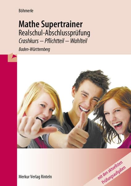Mathe Supertrainer 2014 - Realschul-Abschlussprüfung: Crashkurs - Pflichtteil - Wahlteil Study Guides