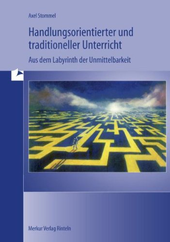 Handlungsorientierter Unterricht und traditioneller Unterricht: Aus dem Labyrinth der Unmittelbarkeit Books
