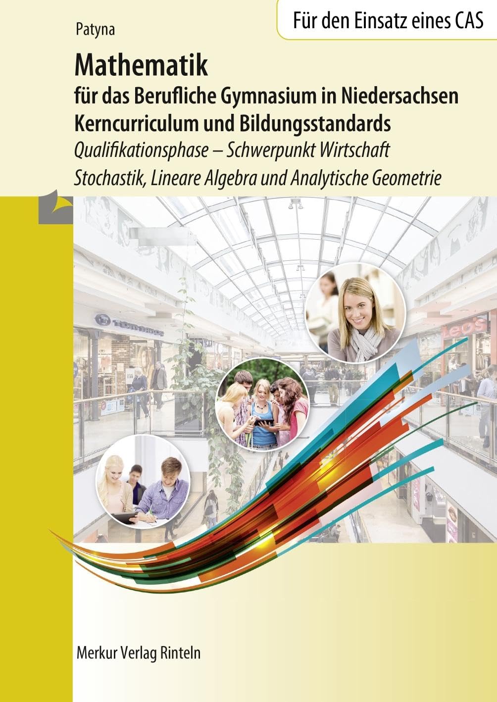 Mathematik für das Berufliche Gymnasium in Niedersachsen: Kerncurriculum und Bildungsstandards Qualifikationsphase- Schwerpunkt Wirtschaft - Stochastik, Lineare Algebra und Analytische Geometrie Business, Finance & Career