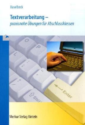 Textverarbeitung: Praxisnahe Übungen für Abschlussklassen: Fortgeschrittene Übungen zum sicheren Arbeiten im Programm MS WORD für Büros, Schulen, Rechtsanwaltskanzleien, Arztpraxen, Kommunen etc. Study Guides
