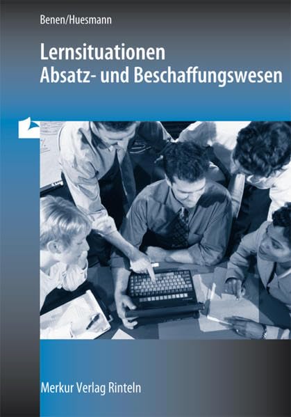 Lernsituationen Absatz- und Beschaffungswesen: in der Modellunternehmung Heinrich KG Business, Finance & Career