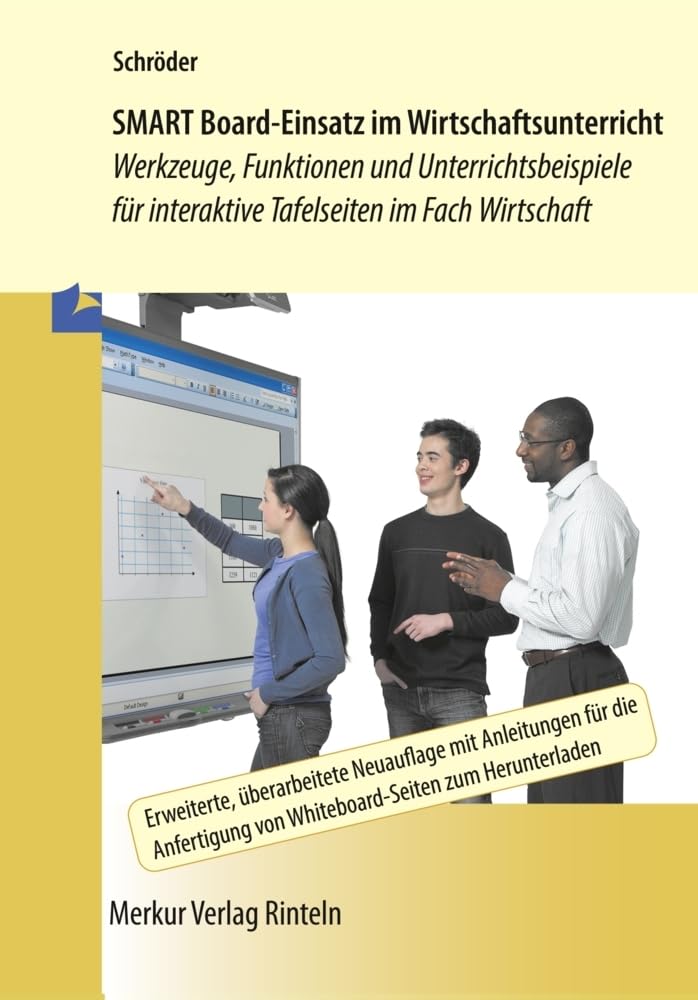 SMART Board-Einsatz im Wirtschaftsunterricht: Werkzeuge, Funktionen und Unterrichtsbeispiele für interaktive Tafelseiten im Fach Wirtschaft Professional & Reference Books