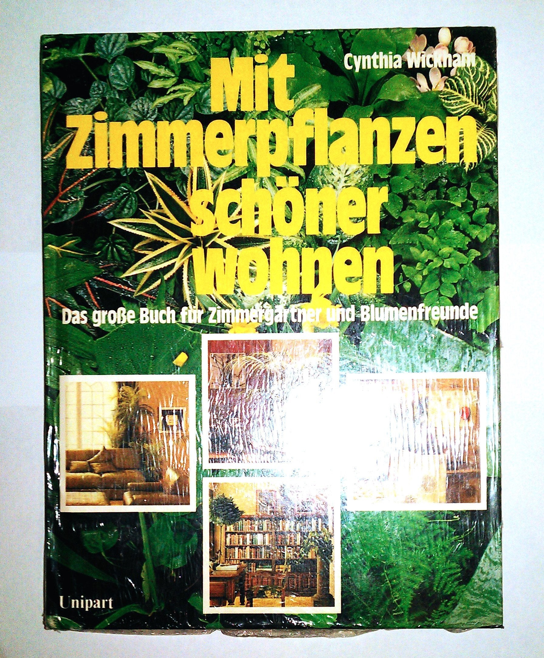 Mit Zimmerpflanzen schöner wohnen. Das große Buch für Zimmergärtner und Blumenfreunde book