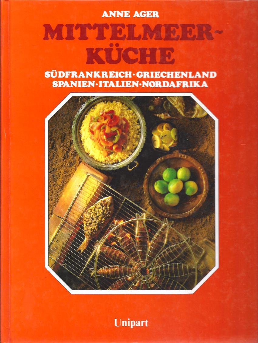 Mittelmeerküche : Südfrankreich, Griechenland, Spanien, Italien, Nordafrika. book