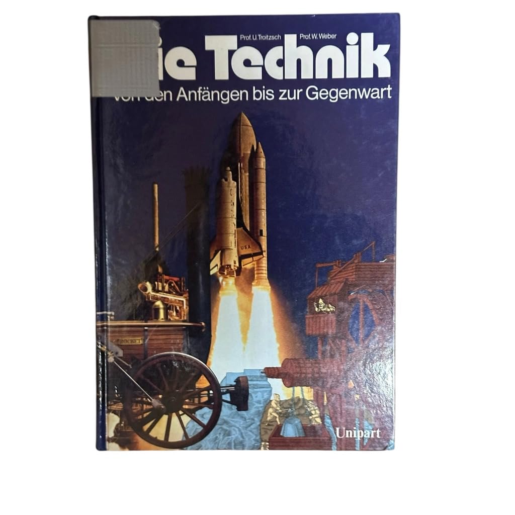 Die Technik. Von den Anfängen bis zur Gegenwart Business & Technology
