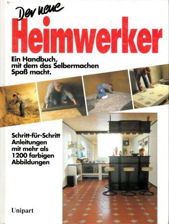 Der neue Heimwerker. Ein Handbuch, mit dem das Selbermachen Spaß macht Leisure, Home & Garden