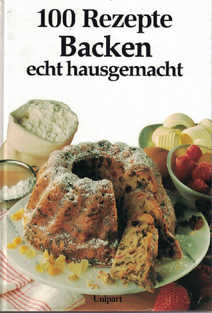 Backen, echt hausgemacht. Hundert Rezepte Books