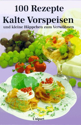 Kalte Vorspeisen und kleine Häppchen. Hundert Rezepte Cooking & Enjoying