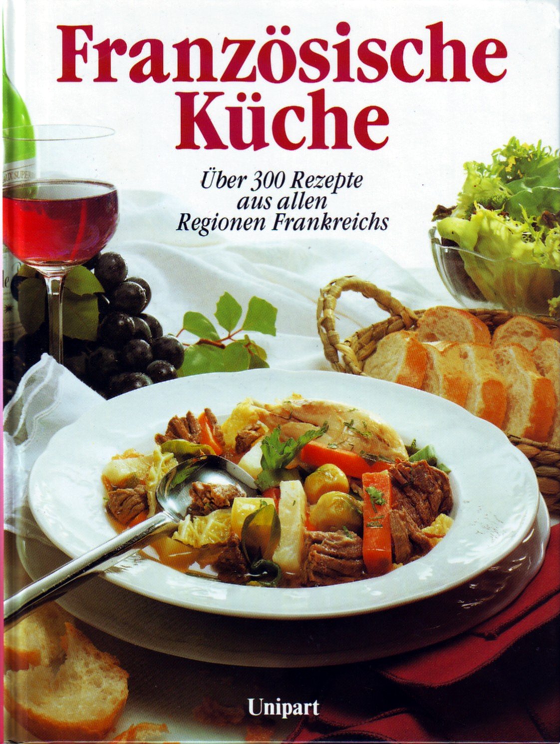 Französische Küche. Über 300 Rezepte aus allen Regionen Frankreichs Cooking & Enjoying