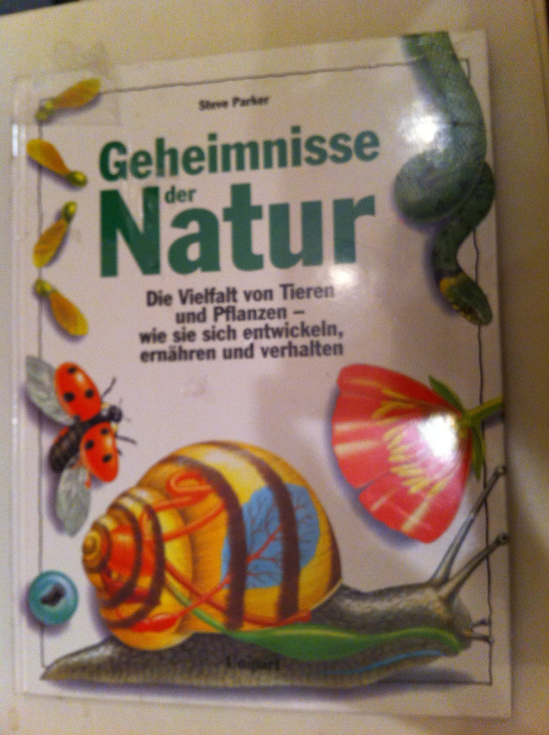Geheimnisse der Natur: Die Vielfalt von Tieren und Pflanzen, Wie sie sich entwickeln, ernähren und verhalten Natural Sciences
