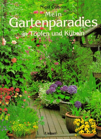 Mein Gartenparadies in Töpfen und Kübeln. Tips und Gestaltungsvorschläge für das ganze Jahr Leisure, Home & Garden