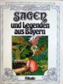 Sagen und Legenden aus Bayern zur Unterhaltung und Erinnerung Books