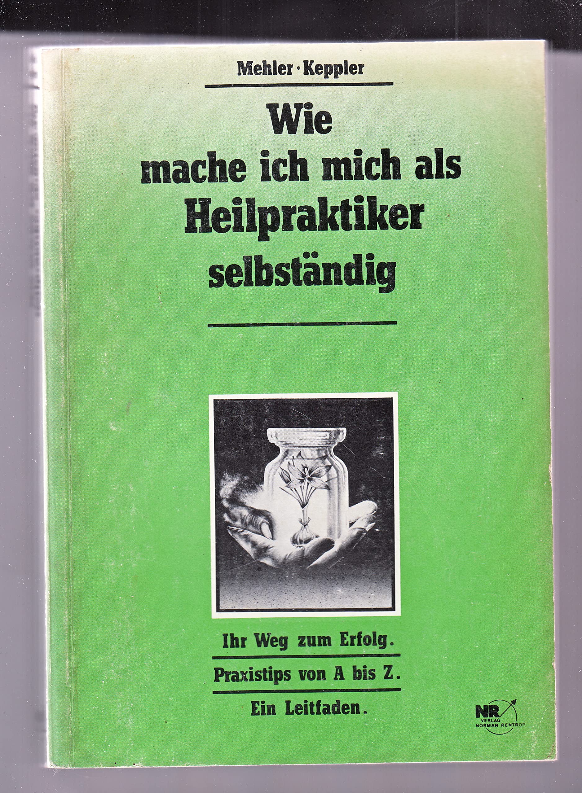Wie mache ich mich als Heilpraktiker selbständig. Ihr Weg zum Erfolg Health, Nutrition & Fitness