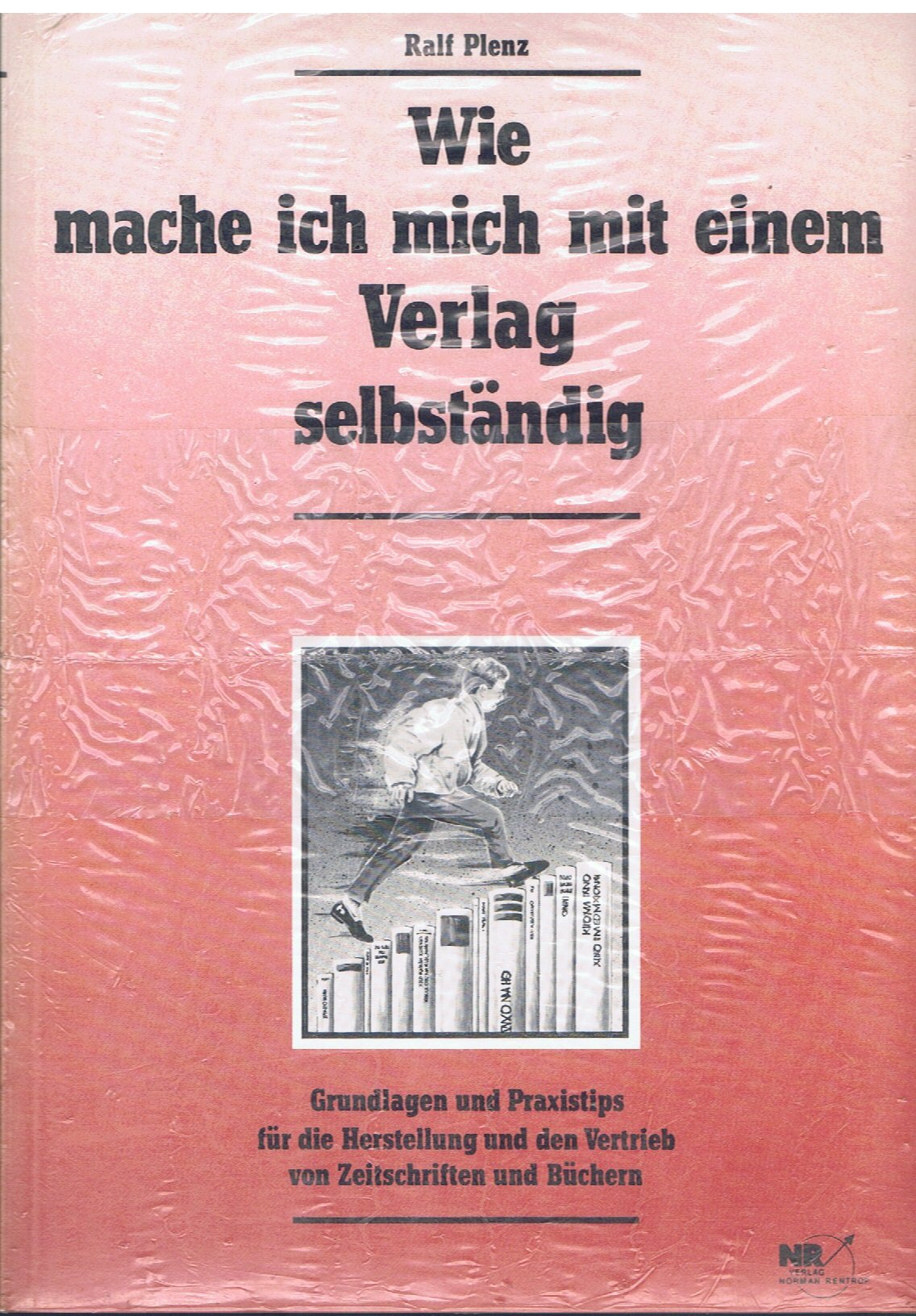 Wie mache ich mich mit einem Verlag selbständig. Grundlagen und Praxistips für die Herstellung und den Vertrieb von Zeitschriften und Büchern Business, Finance & Career